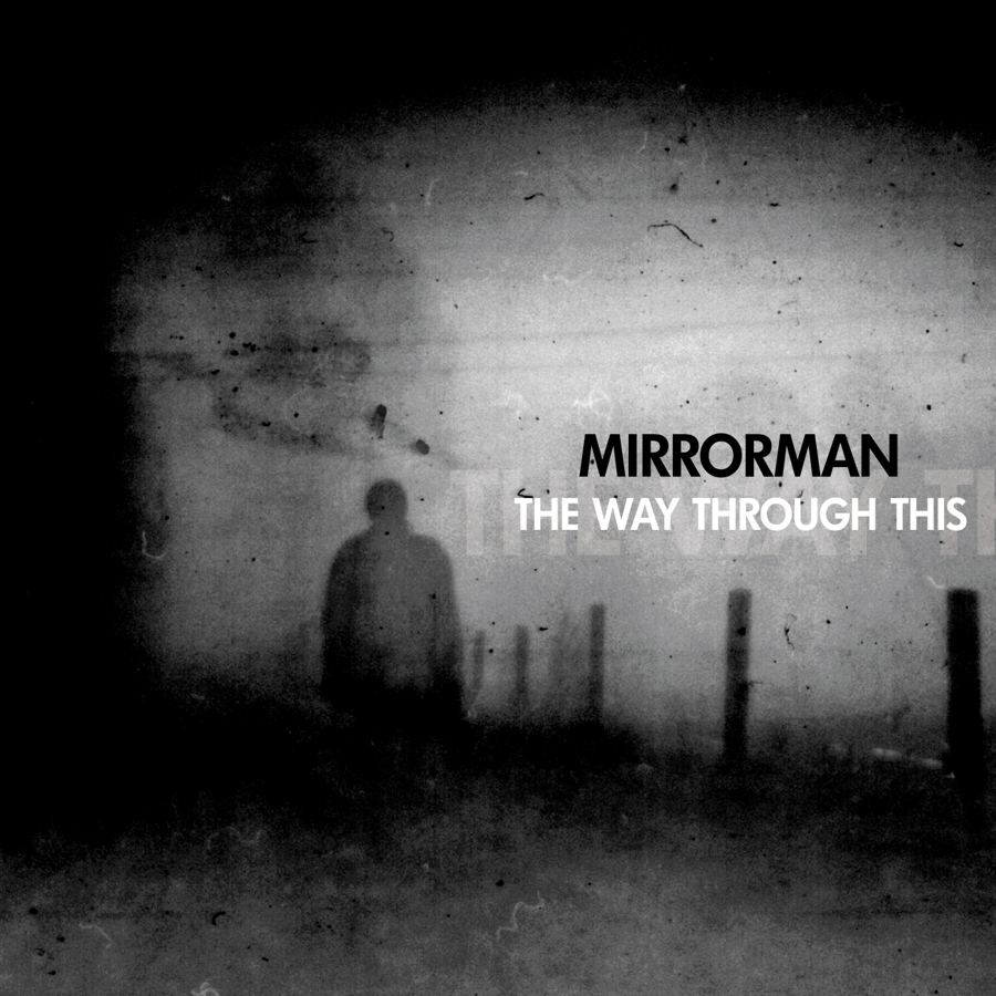 MIRRORMAN THE WAY THROUGH THIS